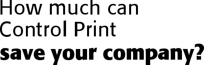 How much can control print save your company